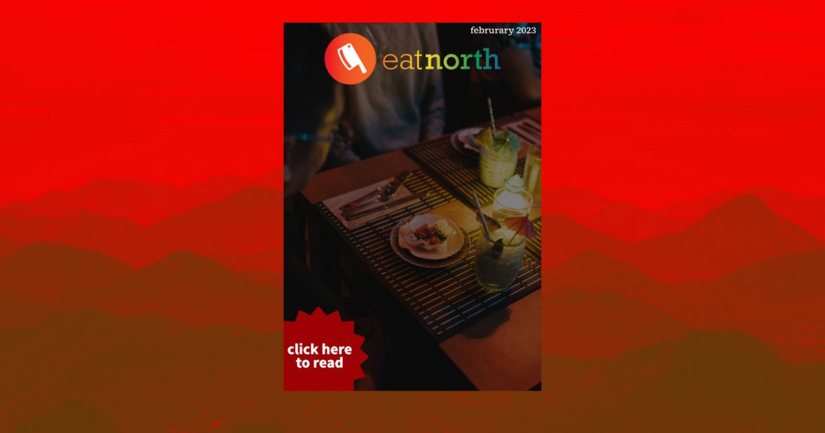 Eat North Februrary 2023 issue Eat North