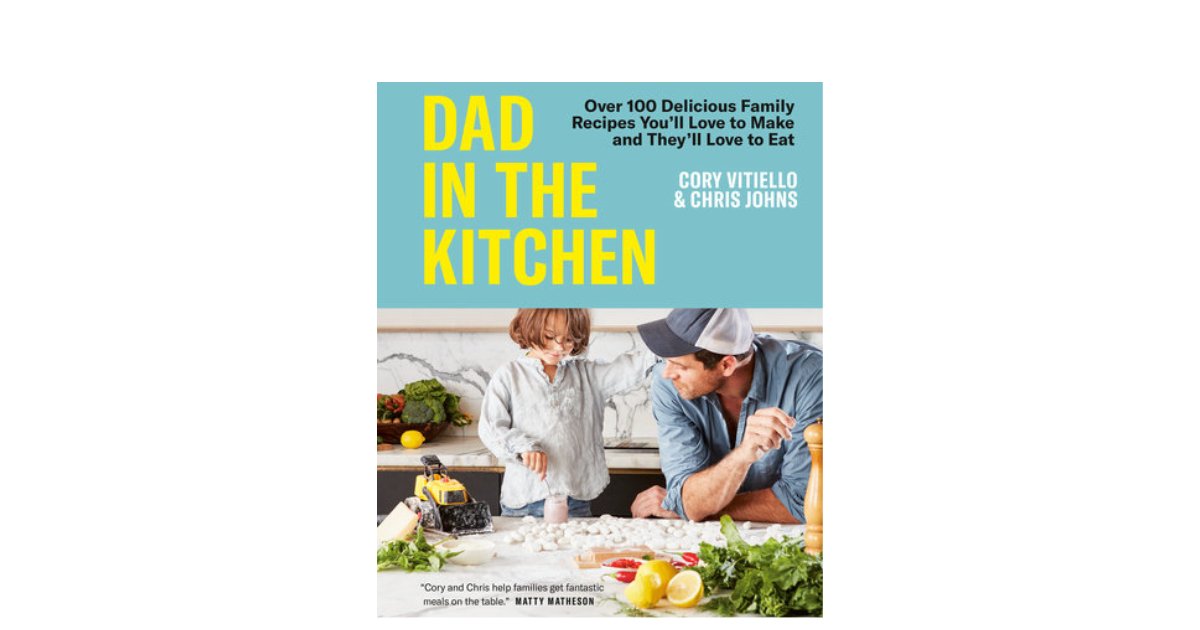 Dad In The Kitchen Cookbook Cory Vitiello 2023 ?itok= BZh5rMh